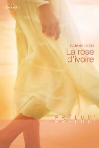 La rose d'ivoire - Caron Todd -  Prélud' - Livre