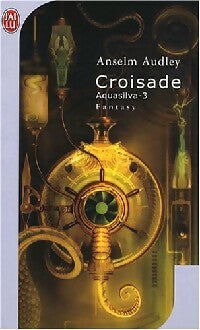 Aquasilva Tome III : Croisade - Anselm Audley -  J'ai Lu - Livre