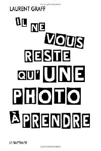 Il ne vous reste qu'une photo à prendre - Laurent Graff -  Romans - Livre