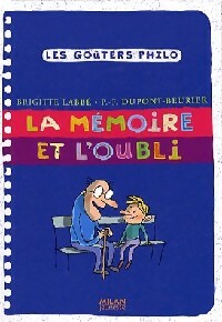 La mémoire et l'oubli - Brigitte Labbé ; Pierre-François Dupont-Beurier -  Les Goûters Philo - Livre