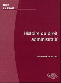 Histoire du droit administratif - Marie-Hélène Renaut -  Mise au point - Livre