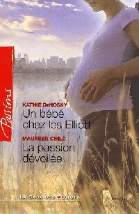 Un bébé chez les Elliott / La passion dévoilée - Kathie DeNosky ; Maureen Child -  Passions - Livre