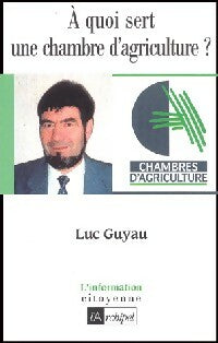 A quoi sert une chambre d'agriculture ? - Luc Guyau -  L'information citoyenne - Livre