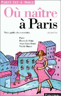 Où naître à Paris - Lise Bartoli -  Paris est à nous - Livre