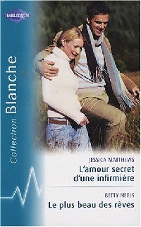 L'amour secret d'une infirmière / Le plus beau des rêves / Un miracle pour le Dr Luke Jarrod - Betty Neels ; Jessica Matthews -  Série Blanche - Livre