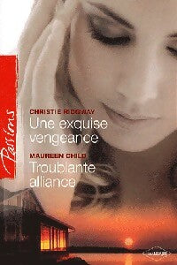 Une exquise vengeance / Troublante alliance - Maureen Child ; Christie Ridgway -  Passions - Livre