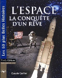 L'espace. La conquête d'un rêve - Claude Carlier -  Les 50 plus belles histoires - Livre