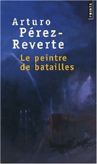 Le peintre de batailles - Arturo Pérez-Reverte -  Points - Livre