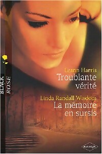 Troublante vérité / La mémoire en sursis - Leann Harris ; Wisdom Linda Randall -  Black Rose - Livre