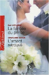 La fiancée du prince / L'amant retrouvé - Day Leclaire ; Charlene Sands -  Passions - Livre