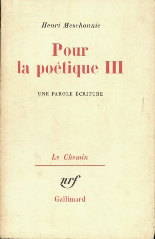 Pour la poétique Tome III : Une parole écriture - Henri Meschonnic -  Le chemin - Livre