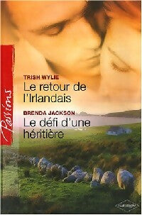 Le retour de l'Irlandais / Le défi d'une héritière - Brenda Jackson ; Trish Wylie -  Passions - Livre