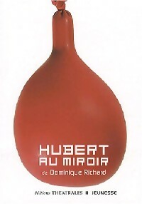 Hubert au miroir - Dominique Richard -  Théâtrales Jeunesse - Livre