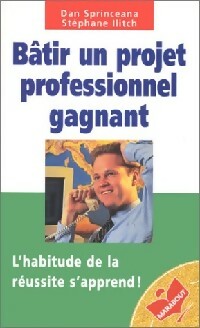 Batir un projet professionnel gagnant - Dan Sprinceana ; Stéphane Ilitch -  Marabout - Livre
