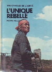 L'unique rebelle - Pierre Pelot -  Bibliothèque de l'amitié - Livre