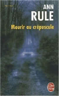 Mourir au crépuscule - Ann Rule -  Le Livre de Poche - Livre