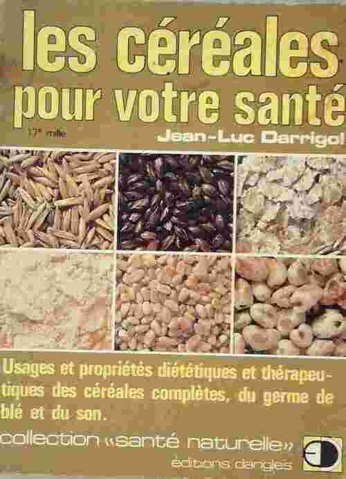 Les céréales pour votre santé - Jean-Luc Darrigol -  Santé naturelle - Livre