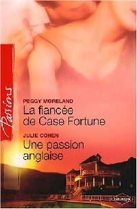 La fiancée de Case Fortune / Une passion anglaise - Peggy Moreland ; Julie Cohen -  Passions - Livre