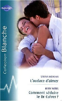 L'audace d'aimer - Betty Neels ; Sarah Morgan -  Série Blanche - Livre