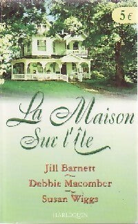 La maison sur l'île - Susan Wiggs ; Debbie Macomber ; Jill Barnett -  Harlequin Hors-Série - Livre