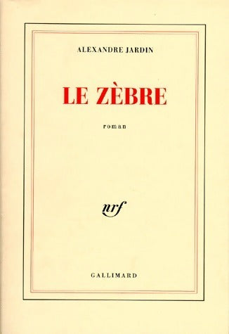 Le zèbre - Alexandre Jardin -  Gallimard GF - Livre