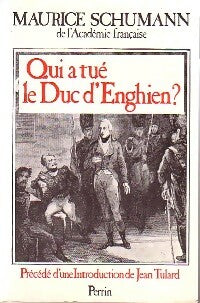 Qui a tué le duc d'Enghien ? - Maurice Schumann -  Perrin GF - Livre