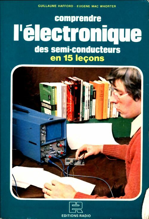 Comprendre l'électronique des semi-conducteurs en 15 leçons - Guillaume Hafford ; Eugène Mac Whorter -  Radio GF - Livre