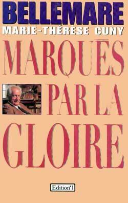 Marqués par la gloire - Pierre Bellemare ; Marie-Thérèse Cuny -  Editions 1 GF - Livre