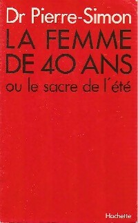 La femme de 40 ans ou le sacre de l'été - Docteur Pierre-Simon -  Hachette GF - Livre