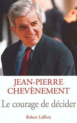 Le courage de décider - Jean-Pierre Chevènement -  Laffont GF - Livre