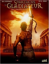 Spartacus le gladiateur Tome I : Morituri te salutant - Elie Chouraqui ; Jean-Luc Istin -  Spartacus le gladiateur - Livre