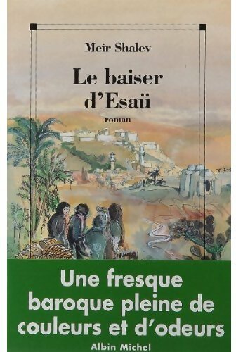 Le baiser d'Esaü - Meir Shalev -  Albin Michel GF - Livre