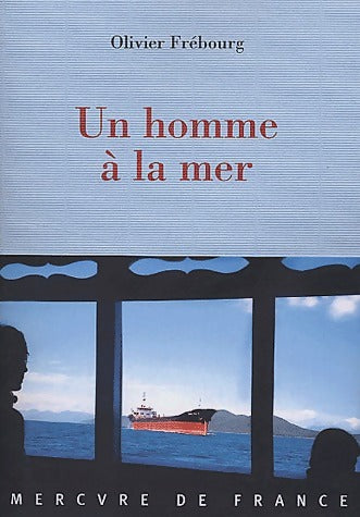 Un homme à la mer - Olivier Frébourg -  Mercure GF - Livre