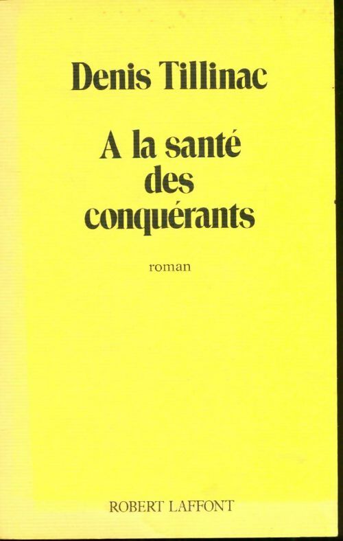 A la santé des conquérants - Denis Tillinac -  Laffont GF - Livre