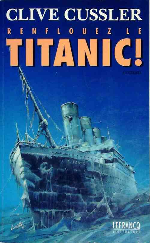 Renflouez le Titanic ! - Clive Cussler -  Lefrancq GF - Livre