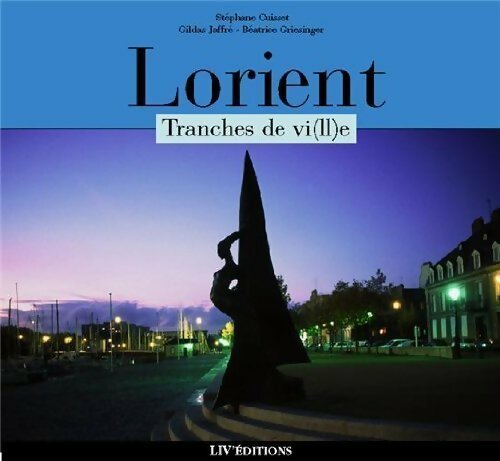 Lorient. Tranches de vi(ll)e - Stéphane Cuisset -  Liv GF - Livre