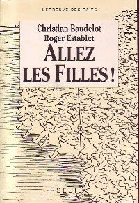 Allez les filles ! - Christian Baudelot -  L'épreuve des faits - Livre
