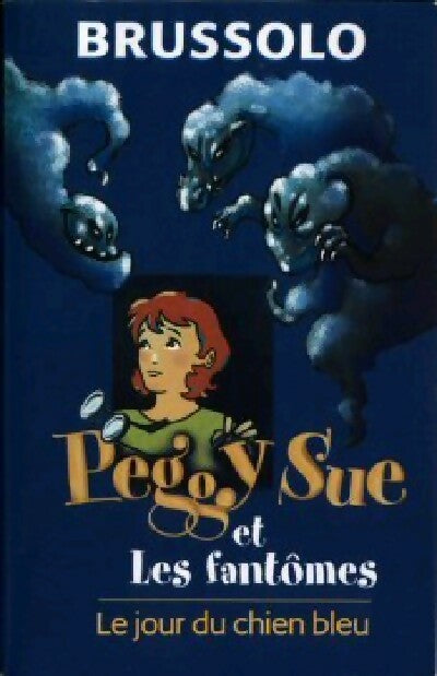 Peggy Sue et les fantômes Tome I : Le jour du chien bleu - Serge Brussolo -  France Loisirs GF - Livre