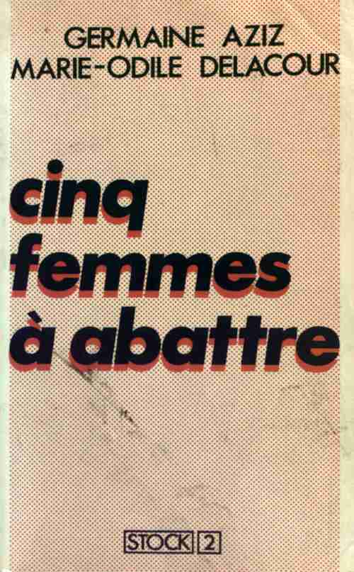 Cinq femmes à abattre - Marie-Odile Delacour ; Germaine Aziz -  Stock/2 - Livre