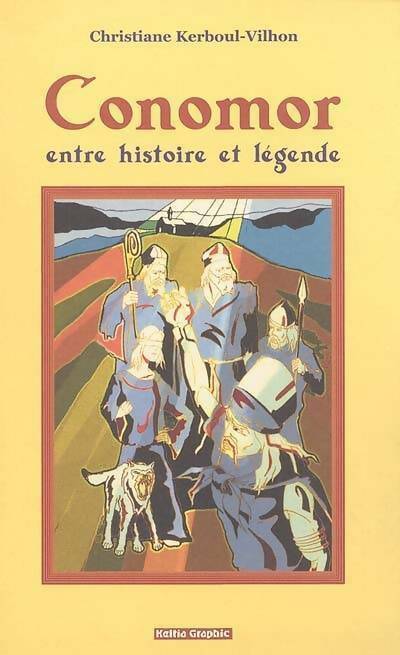 Conomor entre histoire et légende - Christiane Kerboul-Vilhon -  Keltia GF - Livre