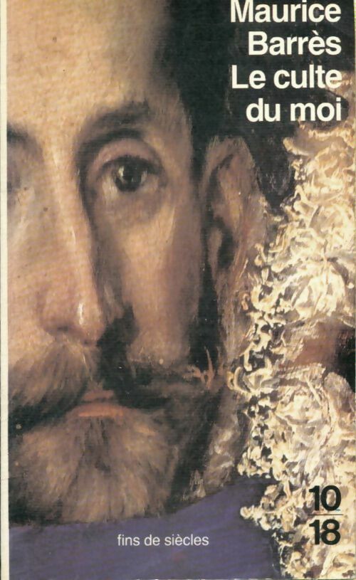 Le culte du moi - Maurice Barrès -  10-18 - Livre