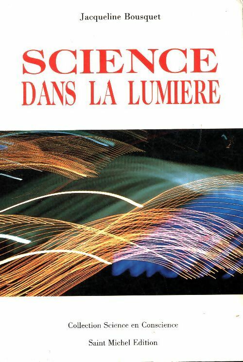 Science dans la lumière - Jacqueline Bousquet -  Science en conscience - Livre