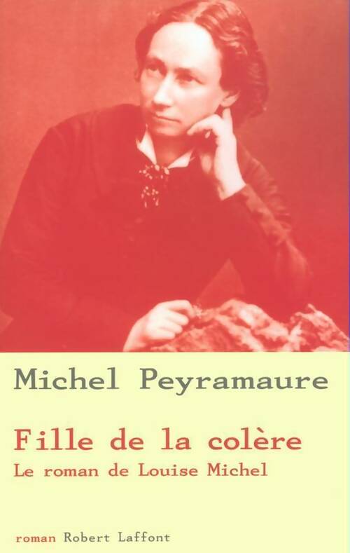 Fille de la colère. Le roman de Louise Michel - Michel Peyramaure -  Laffont GF - Livre