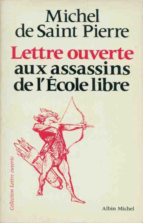 Lettre ouverte aux assassins de l'Ecole libre - Michel De Saint Pierre -  Lettre ouverte - Livre