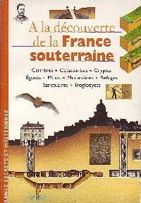 A la découverte de la France souterraine - Patrick Saletta -  La France secrète et mystérieuse - Livre