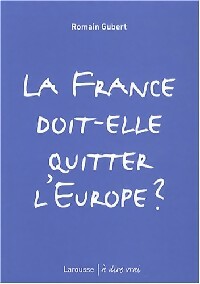La France doit-elle quitter l'Europe? - Romain Gubert -  A dire vrai - Livre