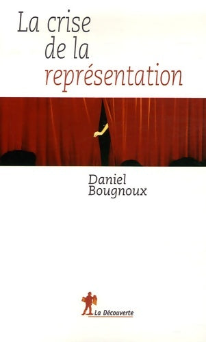 La crise de la représentation - Daniel Bougnoux -  La Découverte GF - Livre