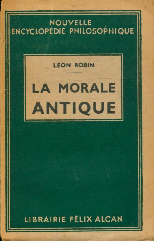 La morale antique - Léon Robin -  Nouvelle encyclopédie philosophique - Livre