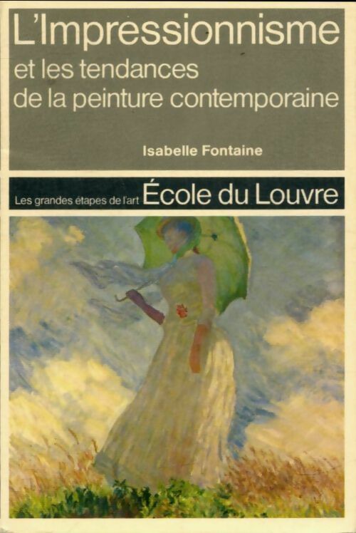 L'impressionnisme et les tendances de la peinture contemporaine - Isabelle Fontaine -  Ecole du louvre - Livre