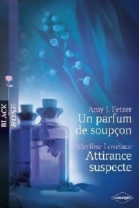 Un parfum de soupçon / Attirance suspecte - Merline Lovelace ; Amy J. Fetzer -  Black Rose - Livre